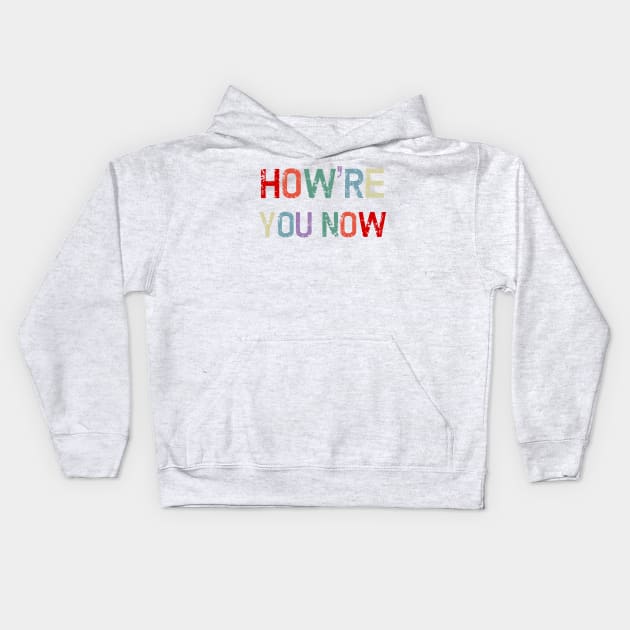 How're You Now Retro Distressed Funny Canadian Saying Greeting Kids Hoodie by gillys